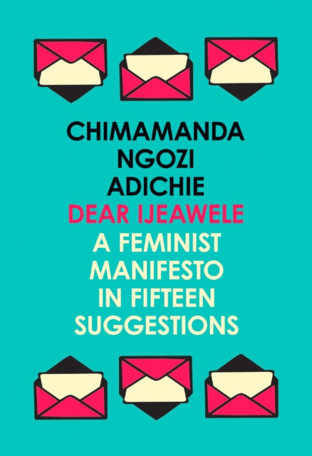 Dear Ijeawele, or a Feminist Manifesto in Fifteen Suggestions 9780008275709 Chimamanda Ngozi Adichie