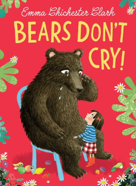 Book cover of: Bears Don’t Cry!. By: Emma Chichester Clark