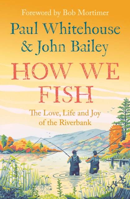 How We Fish, The Love, Life and Joy of the Riverbank 9780008559670 Paul Whitehouse