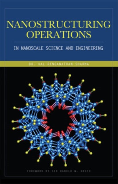 Book cover of: Nanostructuring Operations in Nanoscale Science and Engineering. By: Kal Renganathan Sharma