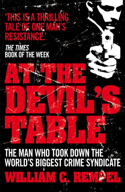 At The Devil's Table, The Man Who Took Down the World's Biggest Crime Syndicate 9780099557777 William C. Rempel