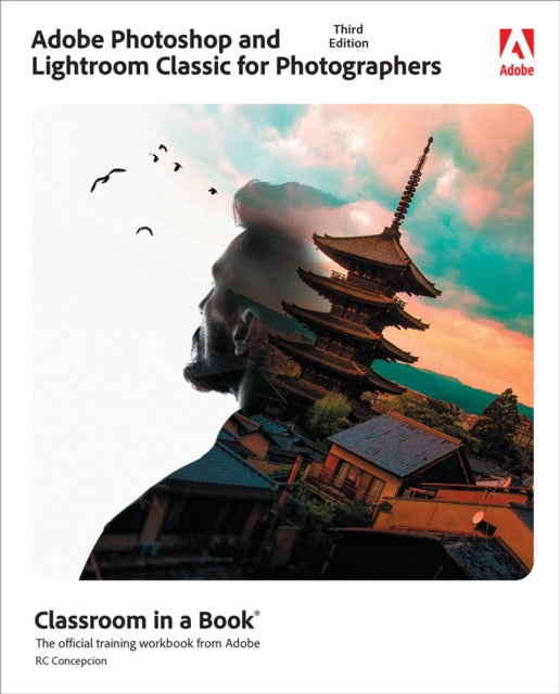 Adobe Photoshop and Lightroom Classic Classroom in a Book 9780137652938 Rafael Concepcion