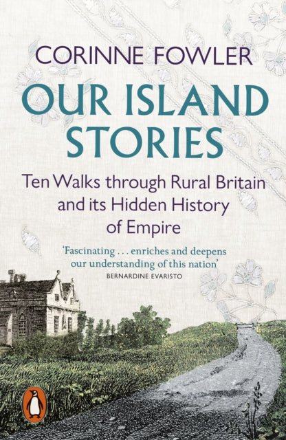 Our Island Stories, Ten Walks through Rural Britain and Its Hidden History of Empire 9780141999838 Corinne Fowler