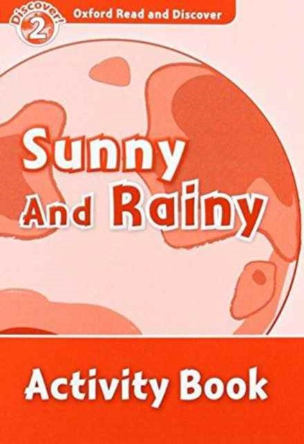 Book cover of: Oxford Read and Discover: Level 2: Sunny and Rainy Activity Book. By: Hazel Geatches