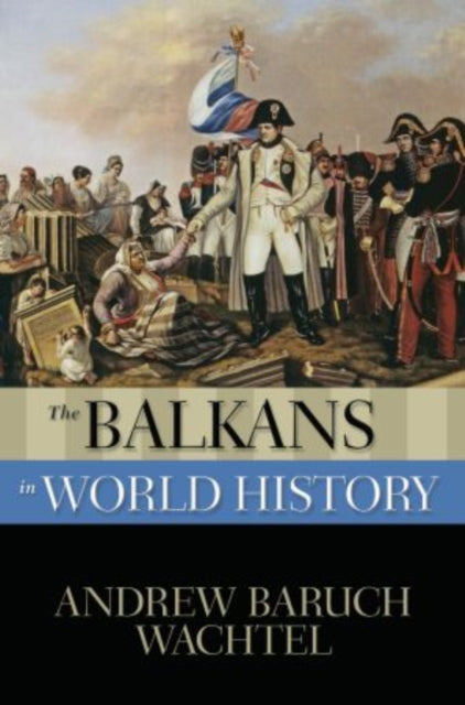 Book cover of: Balkans in World History. By: Andrew Wachtel