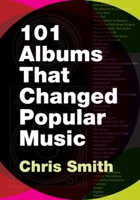 Book cover of: 101 Albums that Changed Popular Music. By: Chris Smith