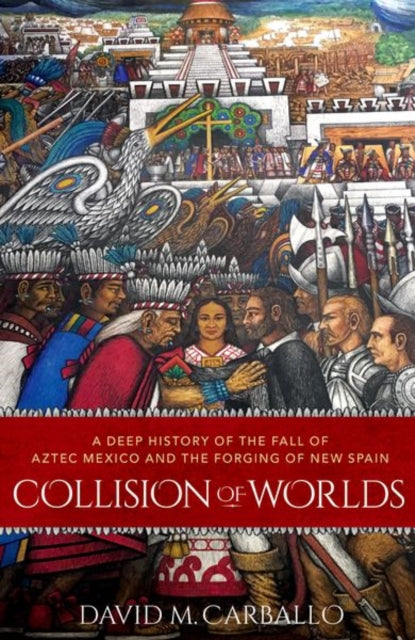 Book cover of: Collision of Worlds. By: David M. Carballo