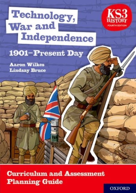 Book cover of: KS3 History 4th Edition: Technology, War and Independence 1901-Present Day Curriculum and Assessment Planning Guide. By: Aaron Wilkes