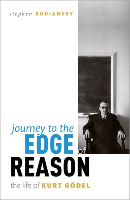Journey to the Edge of Reason, The Life of Kurt Godel 9780198866435 Stephen Budiansky