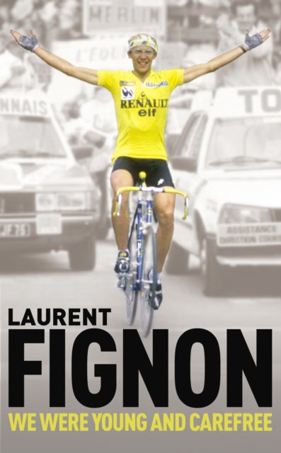 Book cover of: We Were Young and Carefree. By: Laurent Fignon
