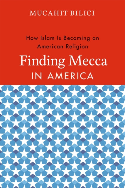 Book cover of: Finding Mecca in America. By: Mucahit Bilici
