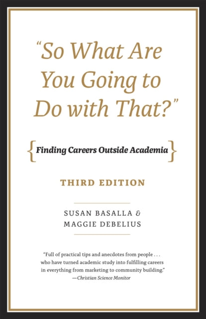 Book cover of: "So What Are You Going to Do with That?" – Finding Careers Outside Academia, Third Edition. By: Susan Elizabeth Basalla