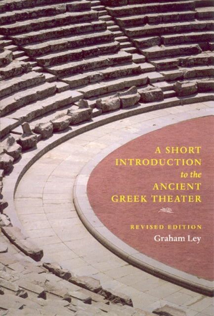 Book cover of: Short Introduction to the Ancient Greek Theater. By: Graham Ley