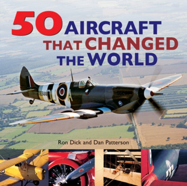 Book cover of: 50 Aircraft That Changed the World. By: Ron Dick