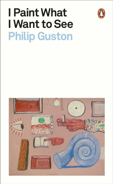 I Paint What I Want to See 9780241525715 Philip Guston