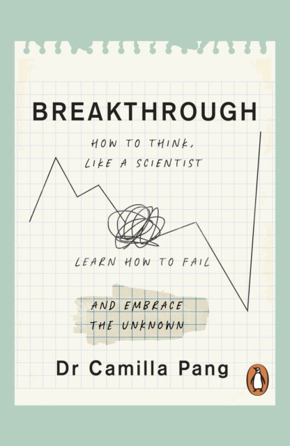 Breakthrough, How to Think Like a Scientist, Learn to Fail and Embrace the Unknown 9780241545348 Camilla Pang