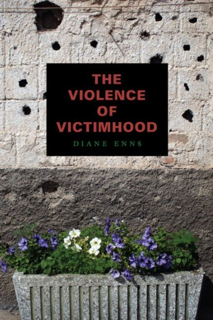 Book cover of: Violence of Victimhood. By: Diane Enns