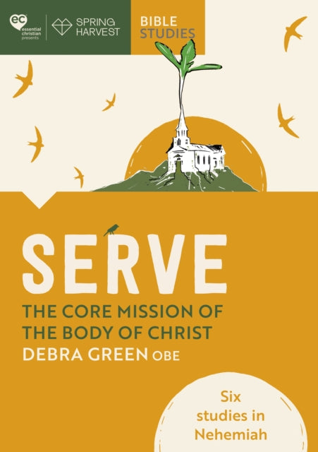 Serve: The core mission of the body of Christ, Six studies in Nehemiah 9780281086801 Debra Green