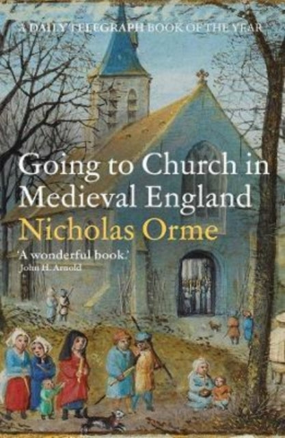 Going to Church in Medieval England 9780300266436 Nicholas Orme