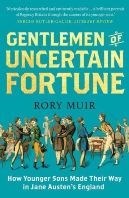 Gentlemen of Uncertain Fortune, How Younger Sons Made Their Way in Jane Austen's England 9780300273311 Rory Muir