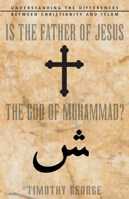 Book cover of: Is the Father of Jesus the God of Muhammad?. By: Timothy George