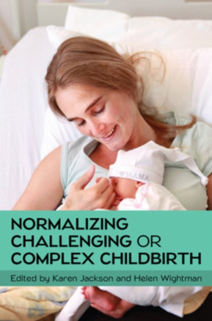 Book cover of: Normalizing Challenging or Complex Childbirth. By: Karen Jackson