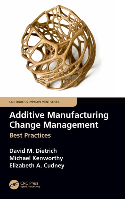 Book cover of: Additive Manufacturing Change Management. By: David M. Dietrich