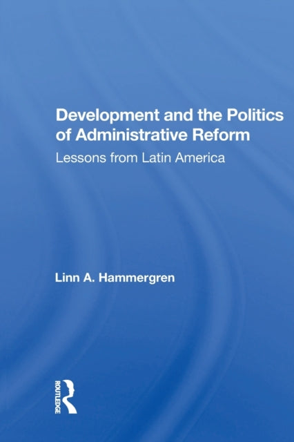 Book cover of: Development And The Politics Of Administrative Reform. By: Linn A. Hammergren