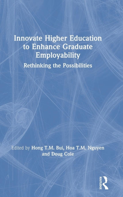 Book cover of: Innovate Higher Education to Enhance Graduate Employability. By: Hong T. M. Bui