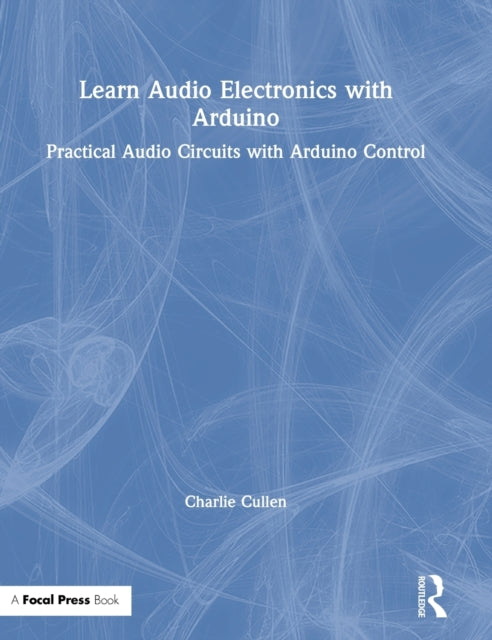 Book cover of: Learn Audio Electronics with Arduino. By: Charlie Cullen