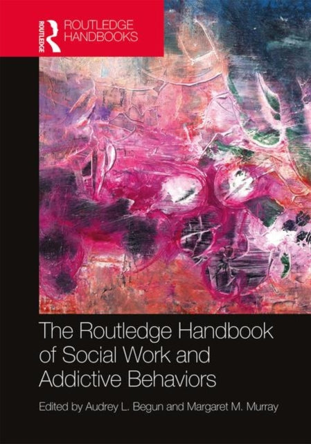 Book cover of: Routledge Handbook of Social Work and Addictive Behaviors. By: Audrey L. Begun