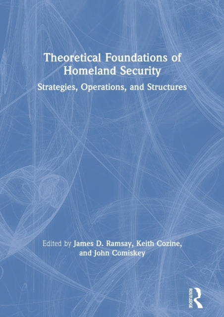 Book cover of: Theoretical Foundations of Homeland Security. By: James D. Ramsay