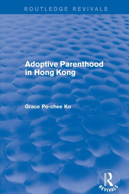 Book cover of: Adoptive Parenthood in Hong Kong. By: Grace Po-chee Ko