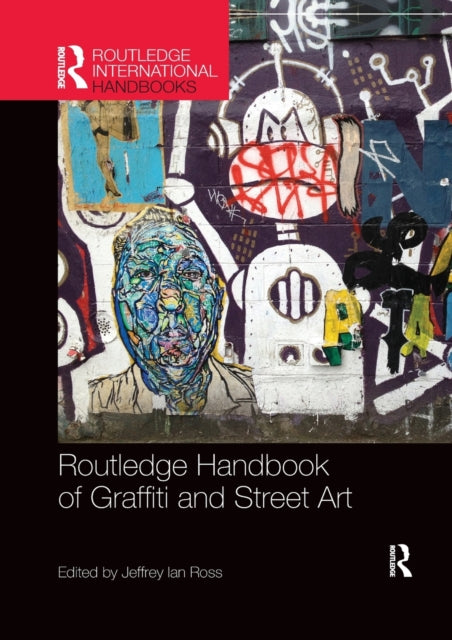 Book cover of: Routledge Handbook of Graffiti and Street Art. By: Jeffrey Ian Ross
