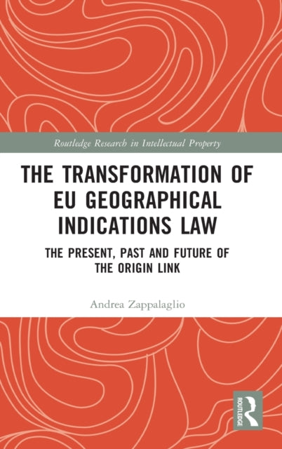 Book cover of: Transformation of EU Geographical Indications Law. By: Andrea Zappalaglio