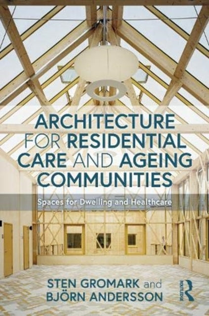 Book cover of: Architecture for Residential Care and Ageing Communities. By: Sten Gromark