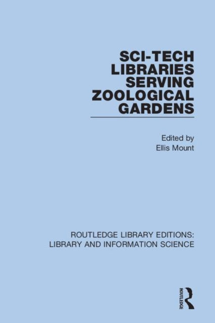 Book cover of: Sci-Tech Libraries Serving Zoological Gardens. By: Ellis Mount