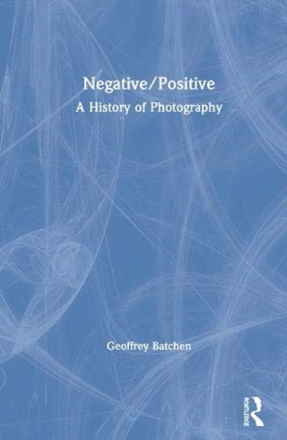 Book cover of: Negative/Positive. By: Geoffrey Batchen