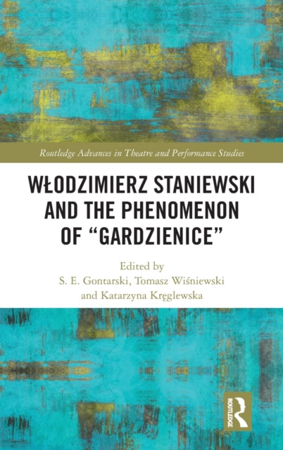 Book cover of: Wlodzimierz Staniewski and the Phenomenon of “Gardzienice”. By: S. E. Gontarski
