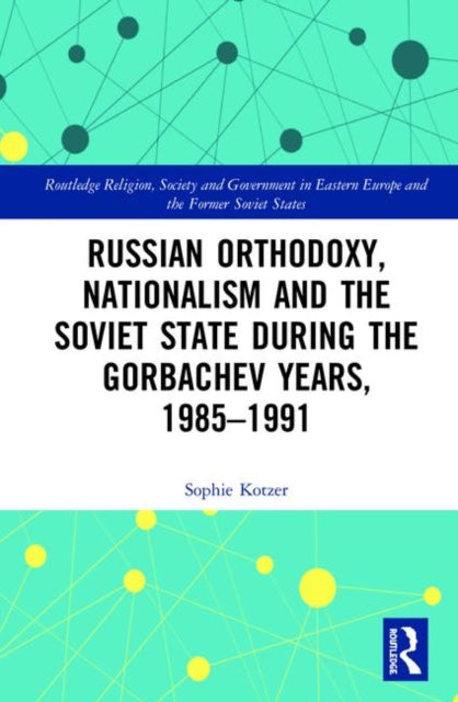 Book cover of: Russian Orthodoxy, Nationalism and the Soviet State during the Gorbachev Years, 1985-1991. By: Sophie Kotzer