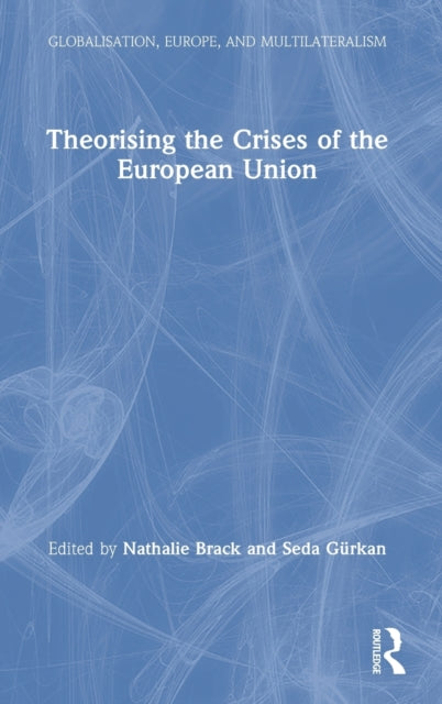 Book cover of: Theorising the Crises of the European Union. By: Nathalie Brack