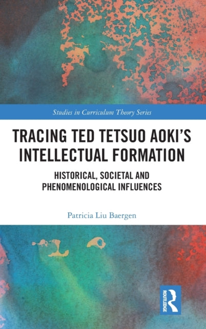 Book cover of: Tracing Ted Tetsuo Aoki’s Intellectual Formation. By: Patricia Liu Baergen