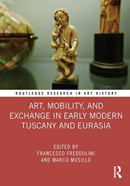 Book cover of: Art, Mobility, and Exchange in Early Modern Tuscany and Eurasia. By: Francesco Freddolini