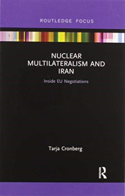 Book cover of: Nuclear Multilateralism and Iran. By: Tarja Cronberg
