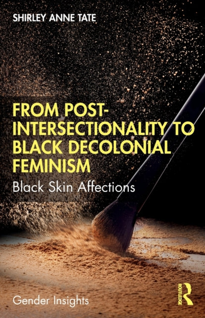 Book cover of: From Post-Intersectionality to Black Decolonial Feminism. By: Shirley Anne Tate