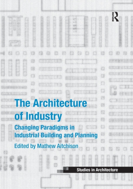 Book cover of: Architecture of Industry. By: Mathew Aitchison