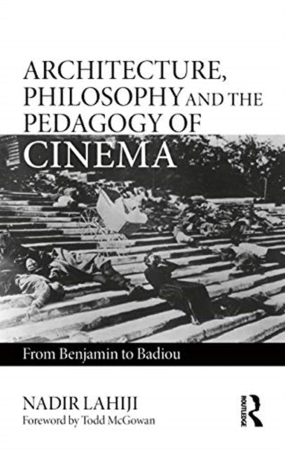 Book cover of: Architecture, Philosophy, and the Pedagogy of Cinema. By: Nadir Lahiji