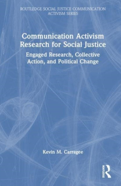 Book cover of: Communication Activism Research for Social Justice. By: Kevin M. Carragee