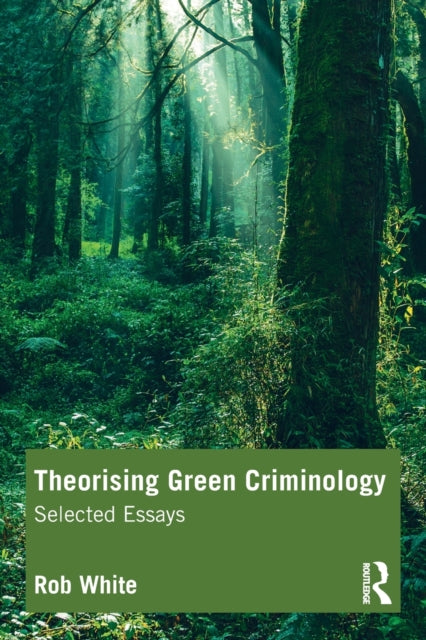Book cover of: Theorising Green Criminology. By: Rob White