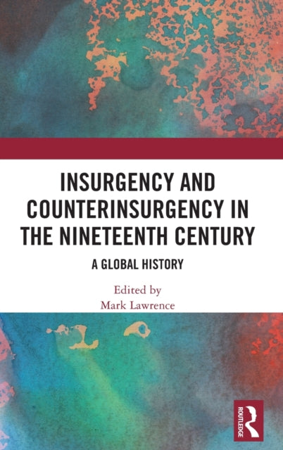 Book cover of: Insurgency and Counterinsurgency in the Nineteenth Century. By: Mark Lawrence